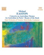 EASTON: Concerto on Australian Themes, an Australian in Paris, Beasts of the Bush