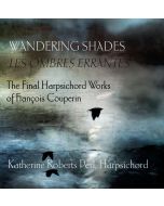 Couperin: Wandering Shades - The Final Harpsichord Works by François Couperin