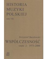 Historia Muzyki Polskiej tom VII cz. 2 – Współczesność (1975-2000)
