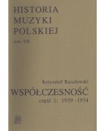 Historia Muzyki Polskiej tom VII cz. 1 – Współczesność (1939-1974)