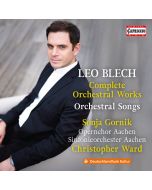 Blech: Complete Orchestral Works; Orchestral Songs
