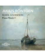 Röntgen: Piano Music Vol. 3