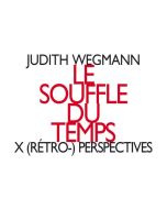 Wegmann: Le souffle du temps, X (rétro-) perspectives