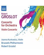 Groslot: Concerto for Orchestra; Violin Concerto