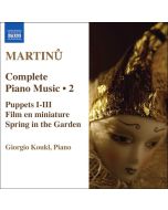 Martinu: Complete Piano Music Vol. 2- Puppets I-III, Film en miniature, Spring in the Garden