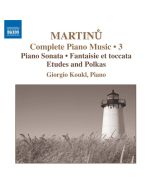 Martinu: Complete Piano Music Vol. 3- Piano Sonata, Fantaisie et toccata