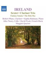 IRELAND: Sextet, Clarinet Trio, Fantasy Sonata, The Holy Boy
