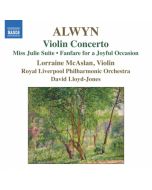 Alwyn: Violin Concerto, Miss Julie Suite, Fanfare for a Joyful Occasion