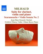 Milhaud: Suite for Clarinet, Violin and Piano, Scaramouche, Violin Sonata No. 2