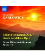Karłowicz: Rebirth Symphony,  Op.7, Bianca da Molena,  Op.6