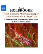 Holbrooke: Violin Concerto "The Grasshopper", Violin Sonata No. 1, Horn Trio