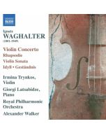 Waghalter: Violin Concerto, Rhapsodie, Violin Sonata, Idyll, Geständnis