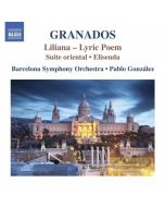 Granados: Orchestral Works Vol. 3 - Liliana (Lyric Poem) Suite oriental  Elisenda