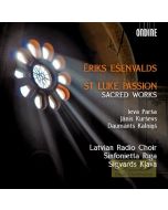 Esenvalds: St Luke Passion; Sacred Works