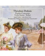 Dubois: Violin Concerto; Violin Sonata; Ballad