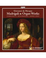 Macque: Madrigali & Organ Works