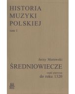 Historia Muzyki Polskiej tom I cz. 1 – Średniowiecze do roku 1320