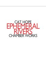 Hope: Ephemeral Rivers - Chamber works