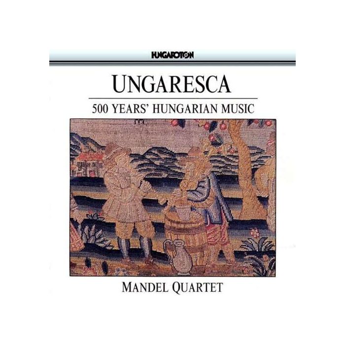 Ungaresca - 500 Years Of Hungarian Music