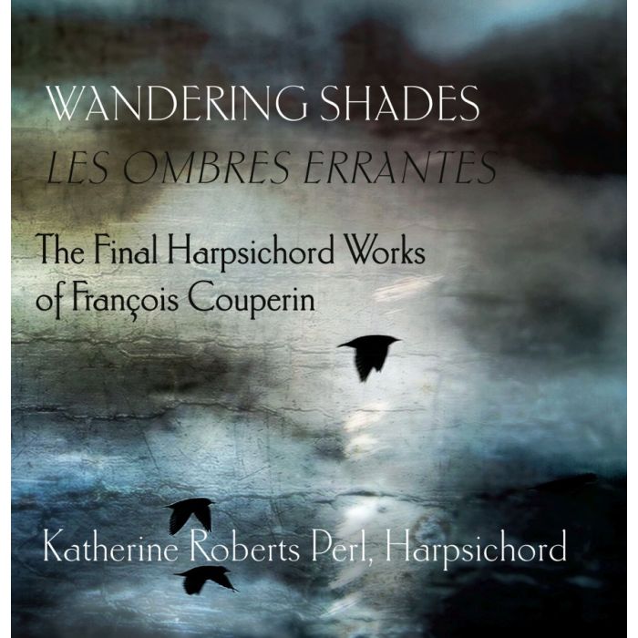 Couperin: Wandering Shades - The Final Harpsichord Works by François Couperin