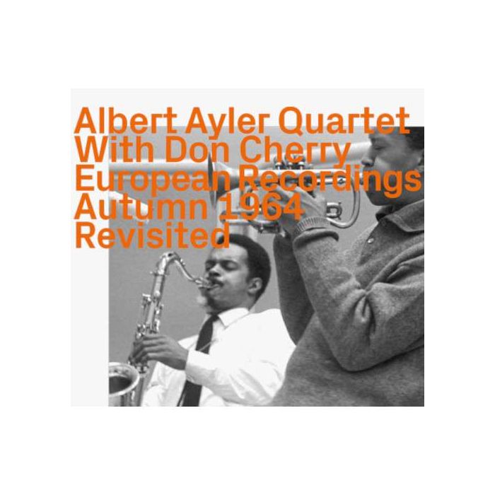 Albert Ayler Quartet With Don Cherry – European Recordings Autumn 1964 Revisited