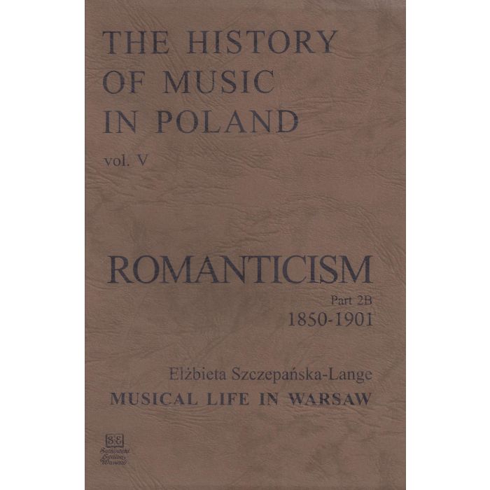 The History of Music in Poland vol V Part 2B – Romanticism (1850-1901)