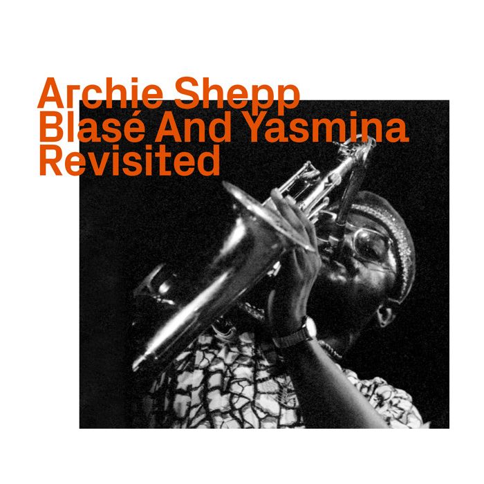 Archie Shepp: Blasé And Yasmina Revisited