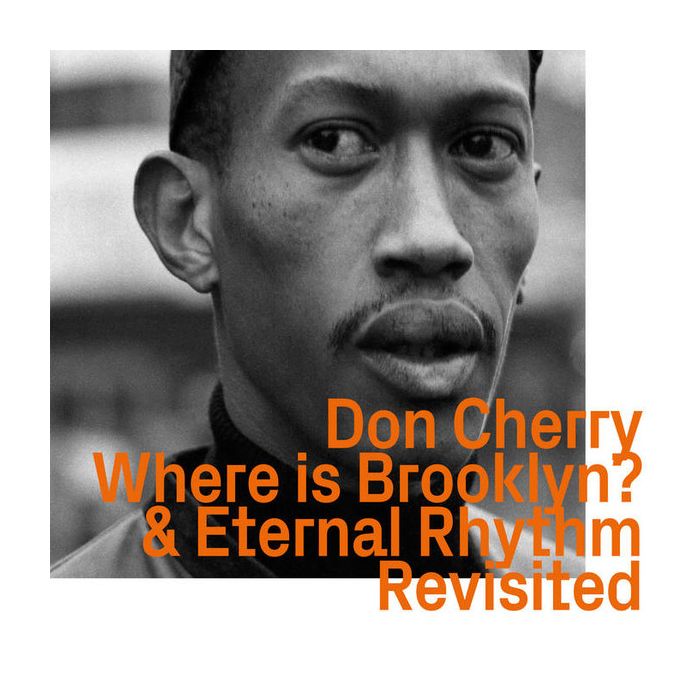 Don Cherry: Where Is Brooklyn? / Eternal Rhythm Revisited