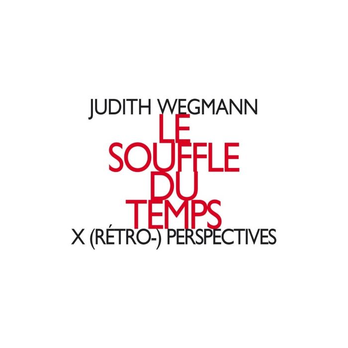 Wegmann: Le souffle du temps, X (rétro-) perspectives