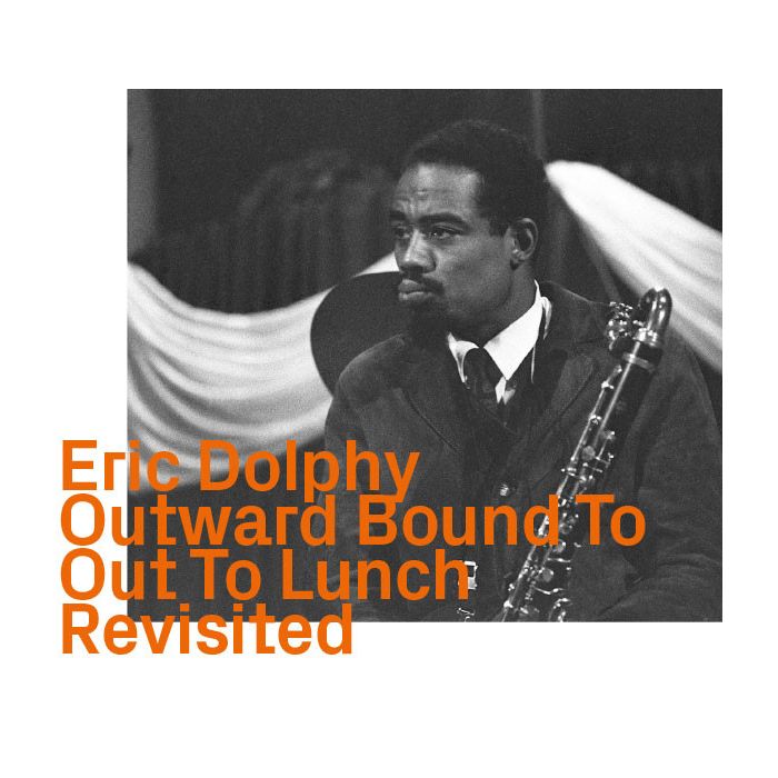 Eric Dolphy: Outward Bound To Out To Lunch Revisited