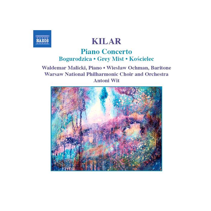 Kilar: Bogurodzica; Piano Concerto; Grey Mist; Kościelec 1909