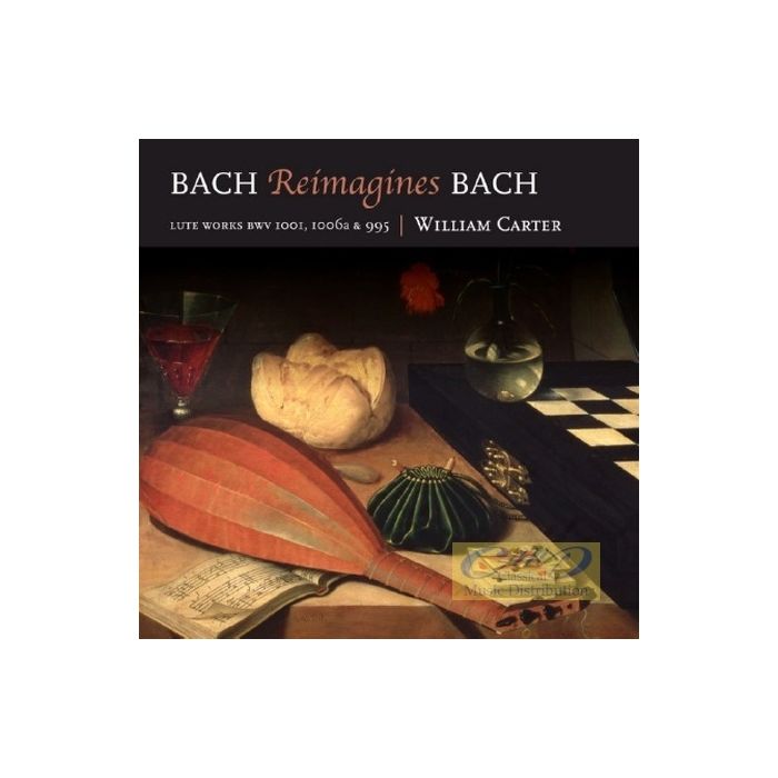 Bach Reimagines Bach - Lute Works BWV 1001; 1006 & 995