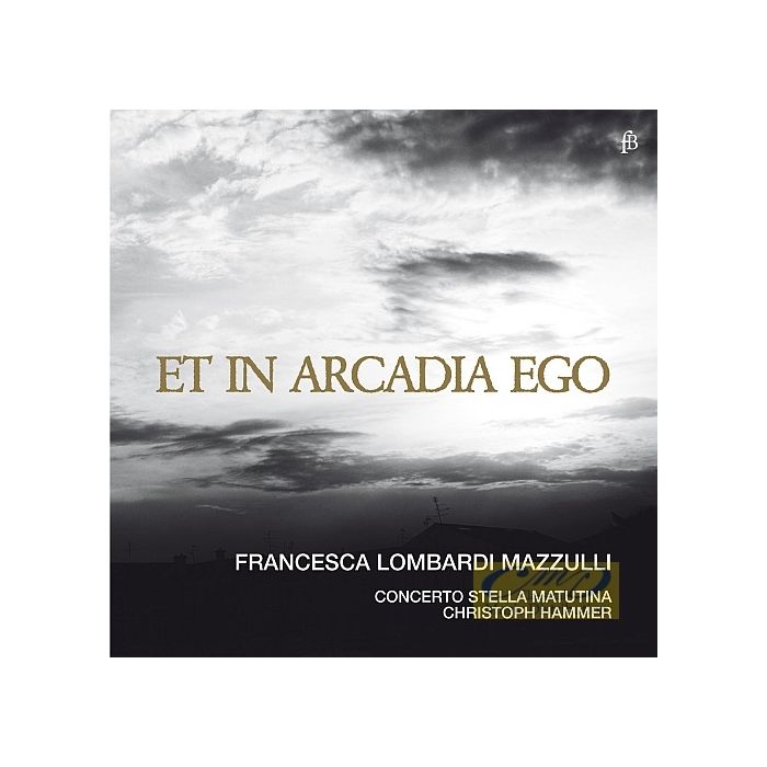 Et in Arcadia ego - Torelli, Valentini, Händel, Corelli, Scarlatti, Corelli, Marcello, Gasparini