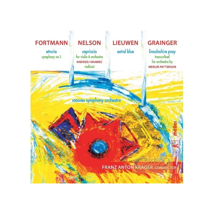 Fortmann: Symphony No. 2; Nelson: Capriccio for Violin and Orchestra; Lieuwen: Astral Blue; Grainger: A Lincolnshire Posy