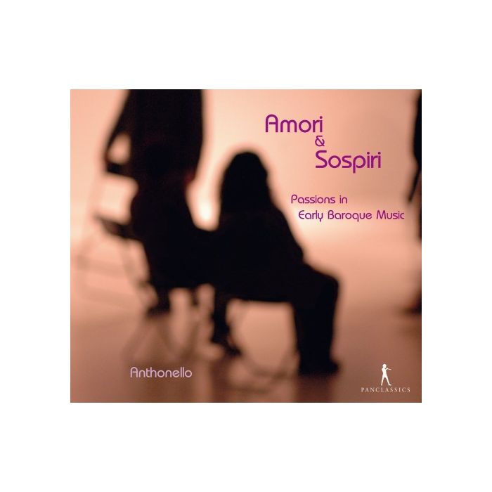 Amori & Sospiri - Passions in Early Baroque Music - Sances, Kapsberger, Caccini, Uccelini, ...