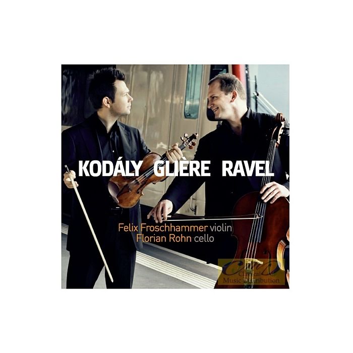Kodaly, Reinhold Gliere, Maurice Ravel: Duos for Violin and Cello