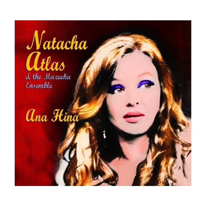 Natacha Atlas & Mazeeka Ensemble- Ana Hina