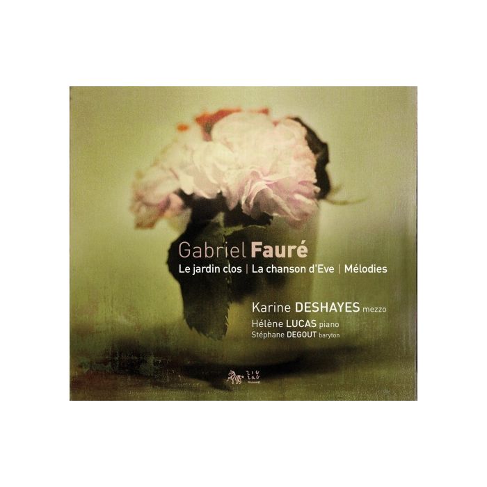 Fauré: Le jardin clos, La chanson d'Eve, Mélodies