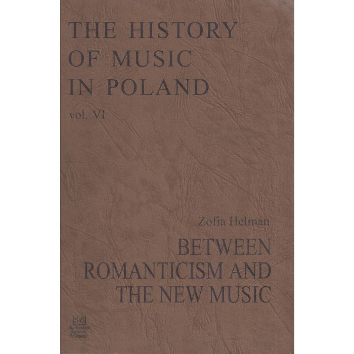 The History of Music in Poland vol VI – Betwen Romanticism and The New Music