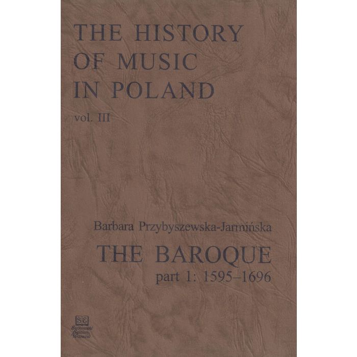 The History of Music in Poland vol III Part 1 – The Baroque (1595-1696)