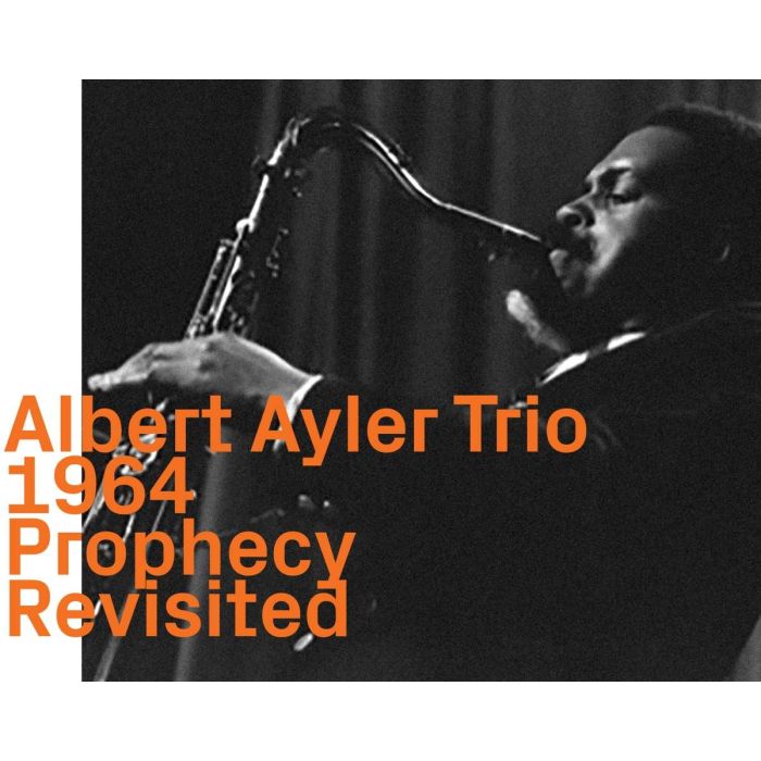 Albert Ayler: Prophecy Revisited: Live At The Cellar Cafe New York City 1964