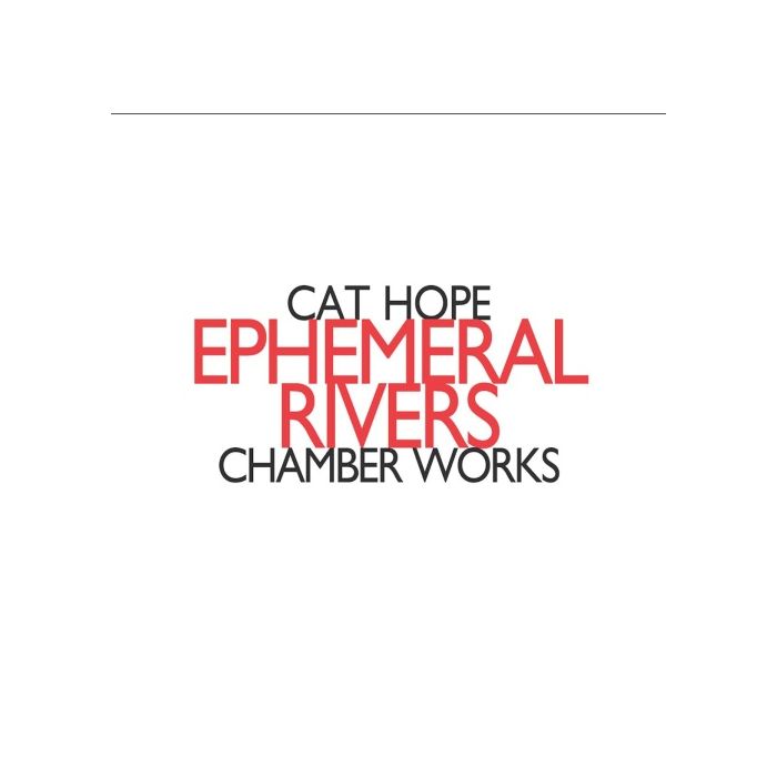 Hope: Ephemeral Rivers - Chamber works