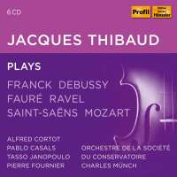 Jacques Thibaud plays Franck, Debussy, Fauré, Ravel, Saint-Saëns, Mozart