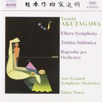 AKUTAGAWA: Ellora Symphony; Trinita Sinfonica; Rhapsody