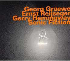 Graewe/Reijseger/Hemingway: Sonic Fiction - Live