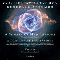 Artyomov: A Sonata of Meditations; A Garland of Recitations; Totem
