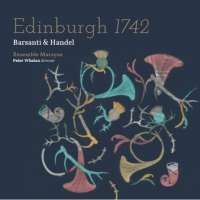 Edinburgh 1742: Barsanti: Concerti grossi Op. 3; Handel: Concerto for French Horns