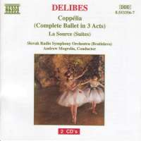 DELIBES: Coppelia (Complete Ballet)  /  La Source Suites