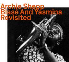 Archie Shepp: Blasé And Yasmina Revisited
