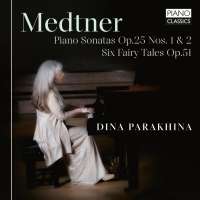 Medtner: Piano Sonatas Op. 25; Six Fairy Tales Op. 51